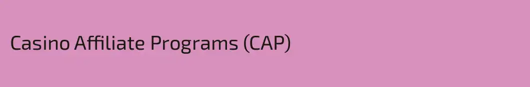 Casino Affiliate Programs (CAP)